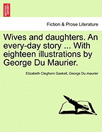 Wives and Daughters. an Every-Day Story ... with Eighteen Illustrations by George Du Maurier. Vol. II.