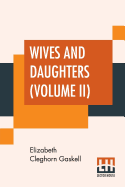 Wives And Daughters (Volume II): An Every-Day Story.