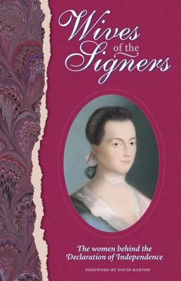 Wives of the Signers: The Women Behind the Declaration of Independence - Barton, David (Foreword by), and Green, Harry Clinton