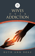 Wives Over Addiction: How to navigate through the Chaos caused by addiction