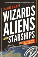 Wizards, Aliens, and Starships: Physics and Math in Fantasy and Science Fiction