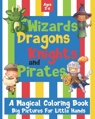 Wizards Dragons Knights and Pirates: A Magical Coloring Book: Big Pictures For Little Hands: Ages 2-6 - Akins, Laura, and Paperie, Mela