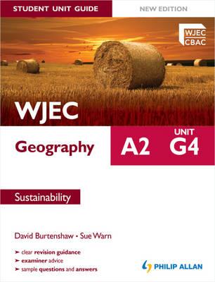 WJEC A2 Geography Student Unit Guide New Edition: Unit G4 Sustainability - Warn, Sue, and Burtenshaw, David