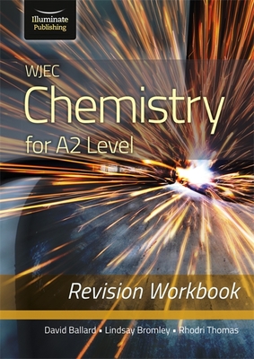 WJEC Chemistry for A2 Level - Revision Workbook - Ballard, David, and Bromley, Lindsay, and Thomas, Rhodri