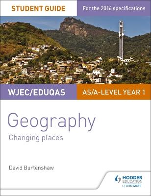WJEC/Eduqas AS/A-level Geography Student Guide 1: Changing Places - Burtenshaw, David