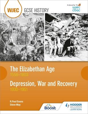 WJEC GCSE History: The Elizabethan Age 1558-1603 and Depression, War and Recovery 1930-1951 - Evans, R. Paul, and May, Steve