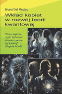 Wklad kobiet w rozwj teorii kwantowej.: "Przez wi ksz  cz  c tej historii Anonim zawsze byl kobiet ". (Virginia Woolf)