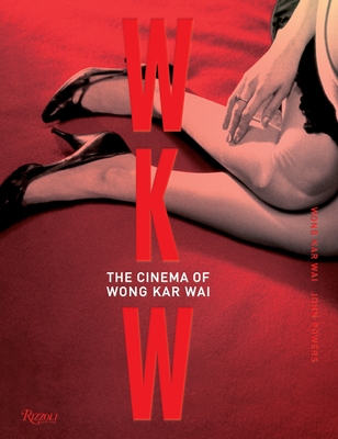 WKW: The Cinema of Wong Kar Wai - Wai, Wong Kar, and Powers, John