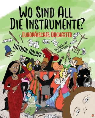 Wo Sind All Die Instrumente? Europ?isches Orchester - Holder, Nathan, and Russell, Charity (Illustrator)