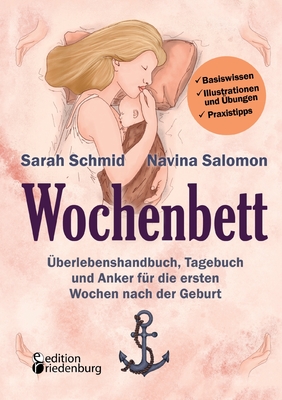 Wochenbett - ?berlebenshandbuch, Tagebuch und Anker f?r die ersten Wochen nach der Geburt: Basiswissen, Illustrationen und ?bungen, Praxistipps - Schmid, Sarah, and Salomon, Navina, and Rech, Talika