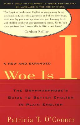 Woe Is I: The Grammarphobe's Guide to Better English in Plain English(second Edition) - O'Conner, Patricia T