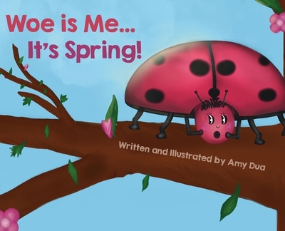 Woe is Me...It's Spring! - Dua, Amy L