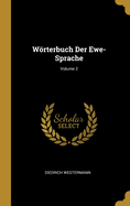 Woerterbuch Der Ewe-Sprache; Volume 2