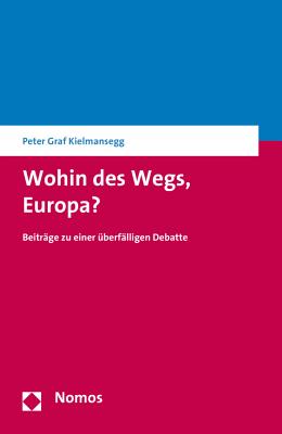 Wohin Des Wegs, Europa?: Beitrage Zu Einer Uberfalligen Debatte - Kielmansegg, Peter Graf