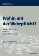 Wohin Mit Der Wehrpflicht?: Weisen Die Partner Wirklich Den Richtigen Weg?- Mit Einem Vorwort Vom Wehrbeauftragten Des Deutschen Bundestages