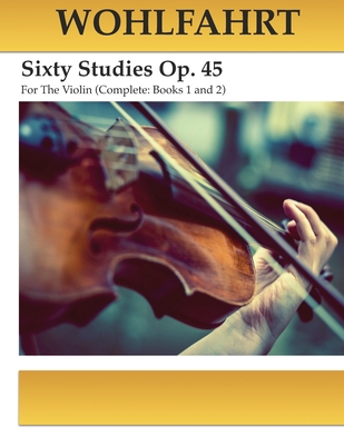 Wohlfahrt Sixty Studies For The Violin Op. 45: Complete Books 1 and 2 - Kravchuk, Michael (Editor), and Wohlfahrt, Franz