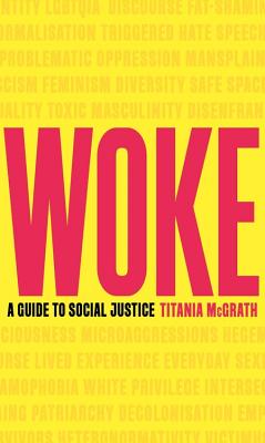 Woke: A Guide to Social Justice - McGrath, Titania