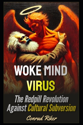 Woke Mind Virus: The Redpill Revolution Against Cultural Subversion - Riker, Conrad