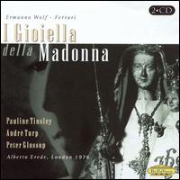 Wolf-Ferrari: I Gioiella della Madonna - Andre Turp (vocals); Anne Pashley (vocals); Joan Davies (vocals); John Winfield (vocals); Malcolm King (vocals);...