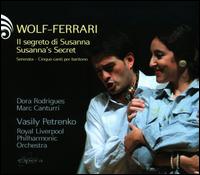 Wolf-Ferrari: Il Segreto di Susanna - Anna Tilbrook (piano); Dora Rodrigues (soprano); Marc Canturri (baritone); Royal Liverpool Philharmonic Orchestra;...