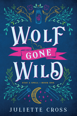 Wolf Gone Wild: Stay a Spell Book 1 Volume 1 - Cross, Juliette