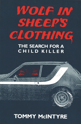 Wolf in Sheep's Clothing: The Search for a Child Killer - McIntyre, Tommy