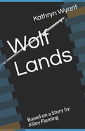 Wolf Lands: Based on a Story by Kiley Fleming