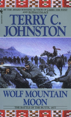 Wolf Mountain Moon: The Fort Peck Expedition, the Fight at Ash Creek, and the Battle of the Butte, January 8, 1877 - Johnston, Terry C