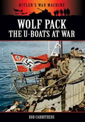 Wolf Pack: The U-Boats at War - Carruthers, Bob