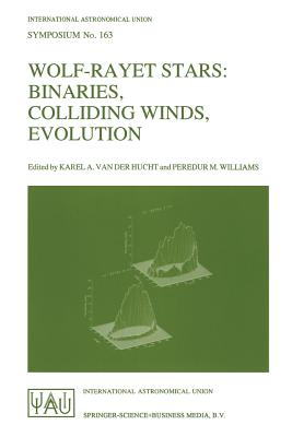 Wolf-Rayet Stars: Binaries, Colliding Winds, Evolution - Hucht, Karel A Van Der (Editor), and Williams, Peredur M (Editor)