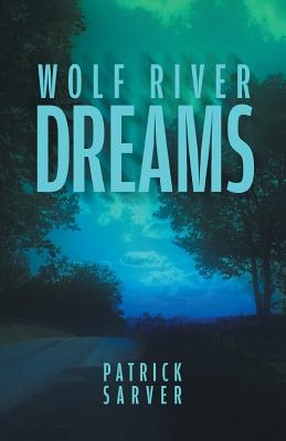 Wolf River Dreams - Sarver, Patrick