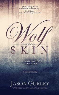 Wolf Skin (A Short Story) - Gurley, Jason