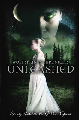 Wolf Springs Chronicles: Unleashed - Viguie, Debbie, and Holder, Nancy