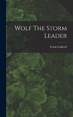 Wolf The Storm Leader - Caldwell, Frank