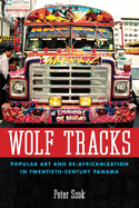 Wolf Tracks: Popular Art and Re-Africanization in Twentieth-Century Panama