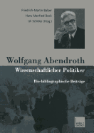 Wolfgang Abendroth Wissenschaftlicher Politiker: Bio-Bibliographische Beitrge