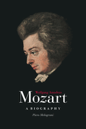 Wolfgang Amadeus Mozart: A Biography