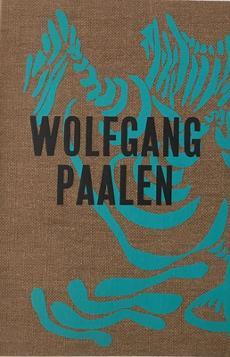 Wolfgang Paalen: Der Surrealist in Paris und Mexiko - Paalen, Wolfgang (Artist), and Neufert, Andreas (Text by), and Rollig, Stella (Editor)