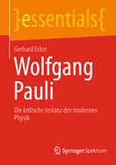 Wolfgang Pauli: Die kritische Instanz der modernen Physik