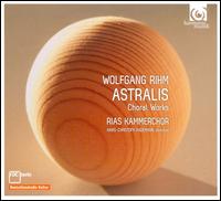 Wolfgang Rihm: Astralis & Other Choral Works - Dirk Wietheger (cello); Rie Miyama (percussion); Berlin RIAS Chamber Choir (choir, chorus); Hans-Christoph Rademann (conductor)