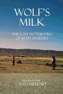 Wolf's Milk: The Lost Notebooks of Juan Sweeney