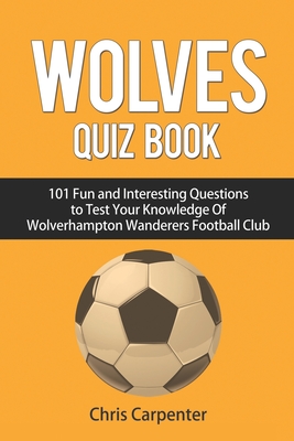 Wolverhampton Wanderers Quiz Book - Carpenter, Chris