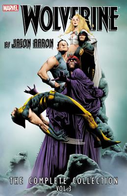 Wolverine by Jason Aaron: The Complete Collection Volume 3 - Aaron, Jason (Text by)