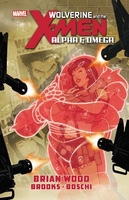 Wolverine & the X-Men: Alpha & Omega - Brooks, Mark, and Wood, Brian, and Boschi, Roland