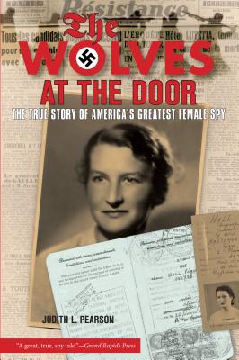 Wolves at the Door: The True Story of America's Greatest Female Spy - Pearson, Judith