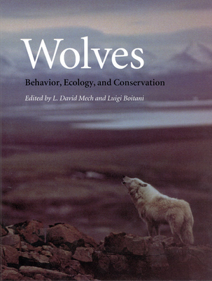 Wolves: Behavior, Ecology, and Conservation - Mech, L David (Editor), and Boitani, Luigi, Professor (Editor)