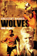 Wolves Greatest Games: One Hundred Pieces of Gold