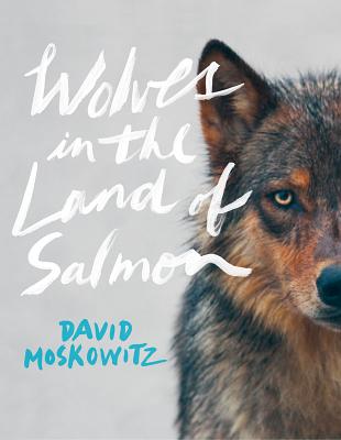Wolves in the Land of Salmon - Moskowitz, David