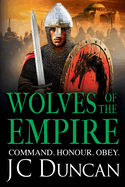 Wolves of the Empire: The BRAND NEW epic, edge-of-your-seat Dark Age adventure from J C Duncan for 2025