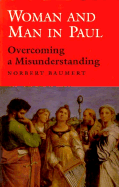 Woman and Man in Paul: Overcoming a Misunderstanding - Baumert, Norbert (Translated by), and Maloney, Linda M (Translated by), and Madigan, Patrick (Translated by)